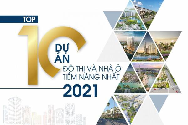 TOP 10 dự án Đô thị và Nhà ở tiềm năng nhất 2021
